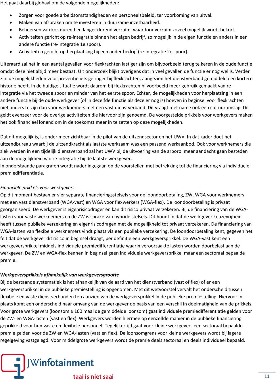 Activiteiten gericht op re-integratie binnen het eigen bedrijf, zo mogelijk in de eigen functie en anders in een andere functie (re-integratie 1e spoor).