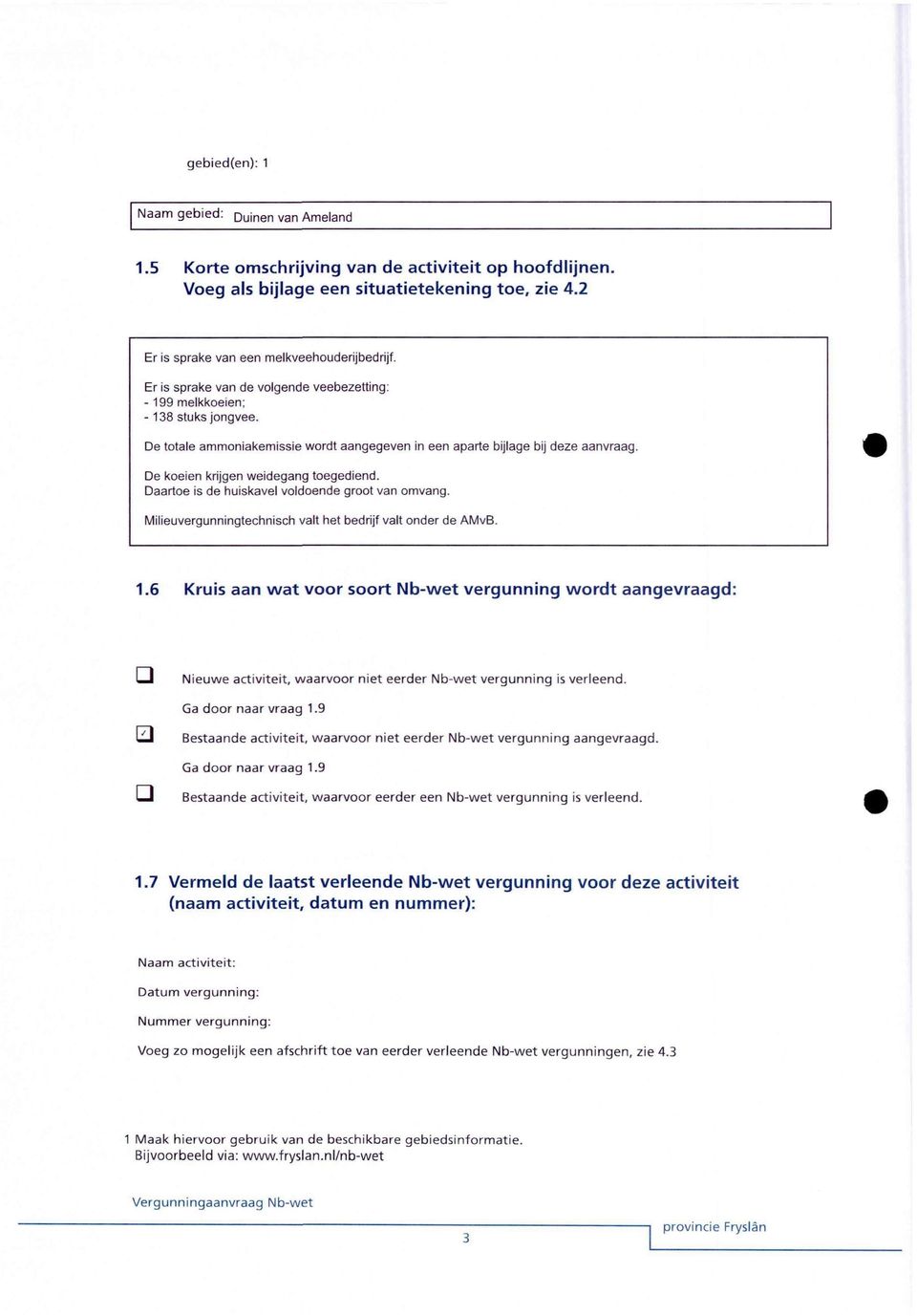 Benoem daarbij de aspecten van de activiteit die effect kunnen hebben op het gebied (habitattypen) en aanwezige relevante soorten.