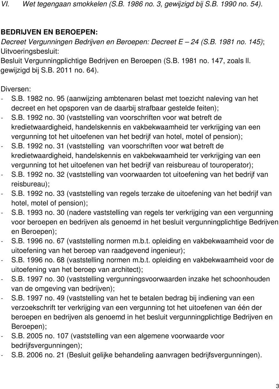 95 (aanwijzing ambtenaren belast met toezicht naleving van het decreet en het opsporen van de daarbij strafbaar gestelde feiten); - S.B. 1992 no.