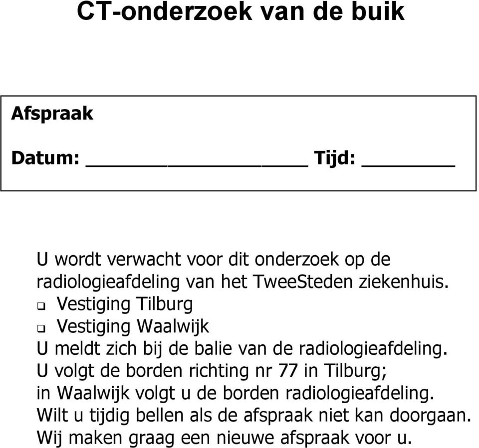 Vestiging Tilburg Vestiging Waalwijk U meldt zich bij de balie van de radiologieafdeling.