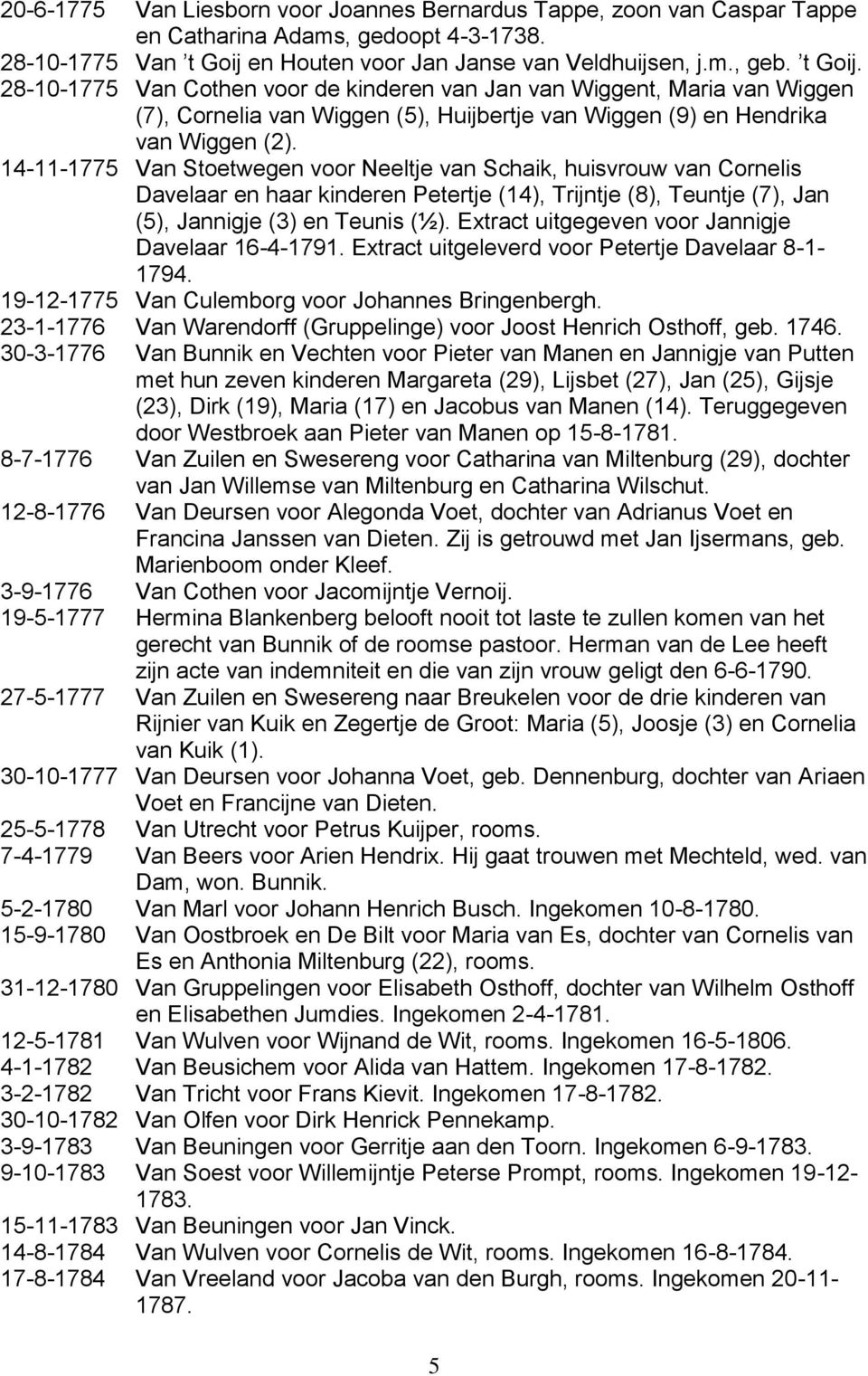 28-10-1775 Van Cothen voor de kinderen van Jan van Wiggent, Maria van Wiggen (7), Cornelia van Wiggen (5), Huijbertje van Wiggen (9) en Hendrika van Wiggen (2).