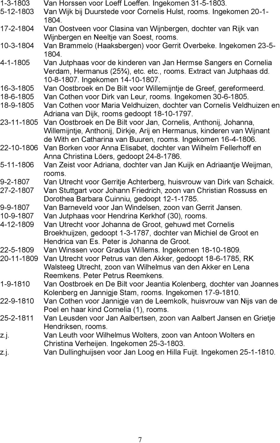 4-1-1805 Van Jutphaas voor de kinderen van Jan Hermse Sangers en Cornelia Verdam, Hermanus (25¾), etc. etc., rooms. Extract van Jutphaas dd. 10-8-1807. Ingekomen 14-10-1807.