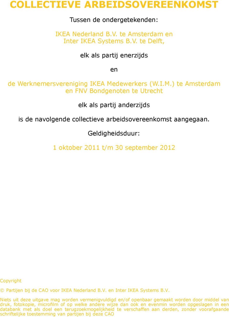 Geldigheidsduur: 1 oktober 2011 t/m 30 september 2012 Copyright Partijen bij de CAO voor IKEA Nederland B.V.