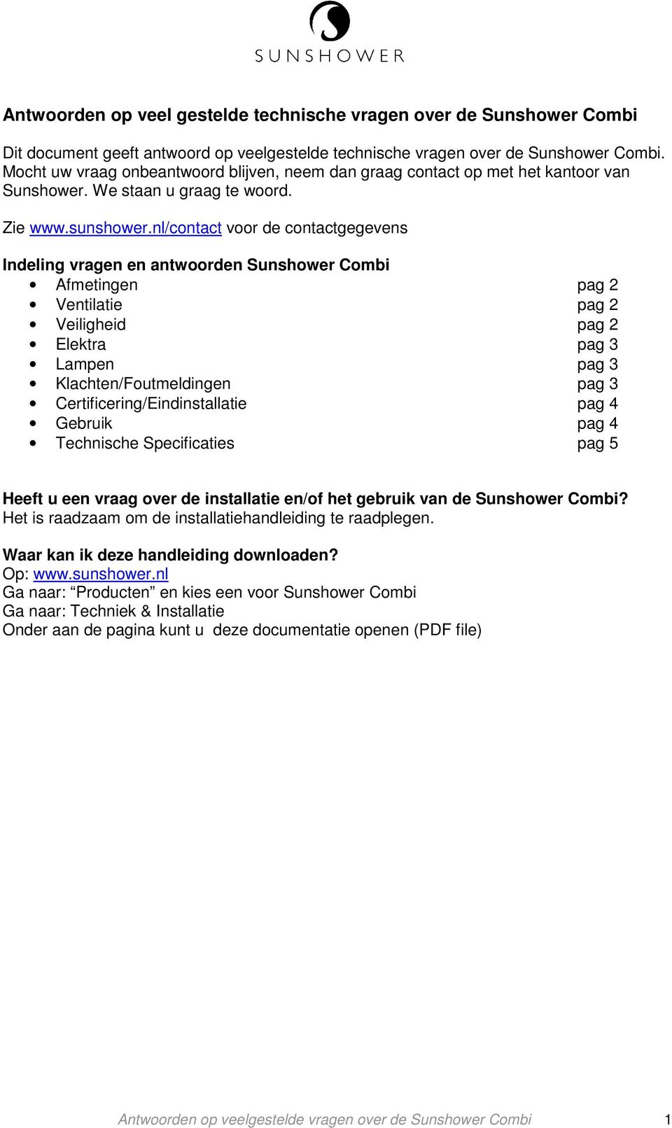 nl/contact voor de contactgegevens Indeling vragen en antwoorden Sunshower Combi Afmetingen pag 2 Ventilatie pag 2 Veiligheid pag 2 Elektra pag 3 Lampen pag 3 Klachten/Foutmeldingen pag 3