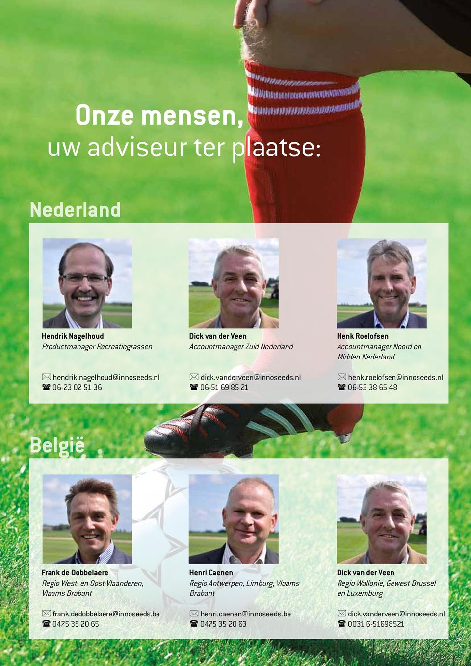 nl ( 06-51 69 85 21 Henk Roelofsen Accountmanager Noord en Midden Nederland * henk.roelofsen@innoseeds.
