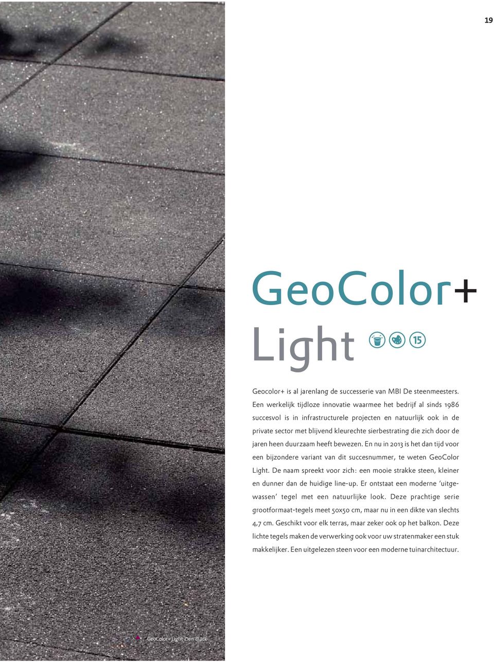 door de jaren heen duurzaam heeft bewezen. En nu in 2013 is het dan tijd voor een bijzondere variant van dit succesnummer, te weten GeoColor Light.