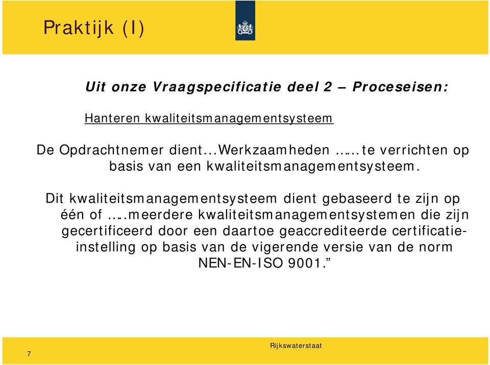 Dit kwaliteitsmanagementsysteem dient gebaseerd te zijn op één of.