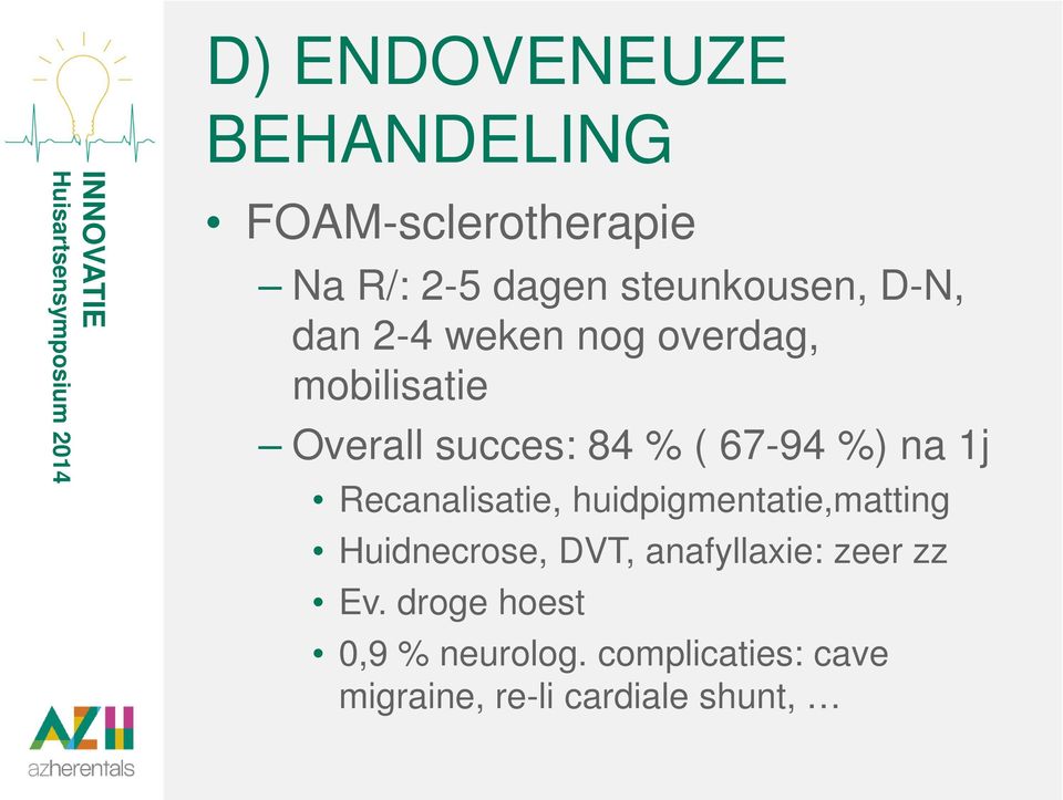 1j Recanalisatie, huidpigmentatie,matting Huidnecrose, DVT, anafyllaxie: zeer