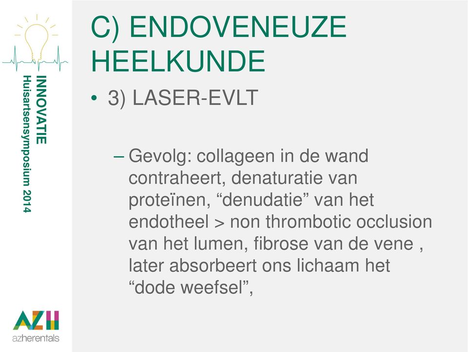 het endotheel > non thrombotic occlusion van het lumen,
