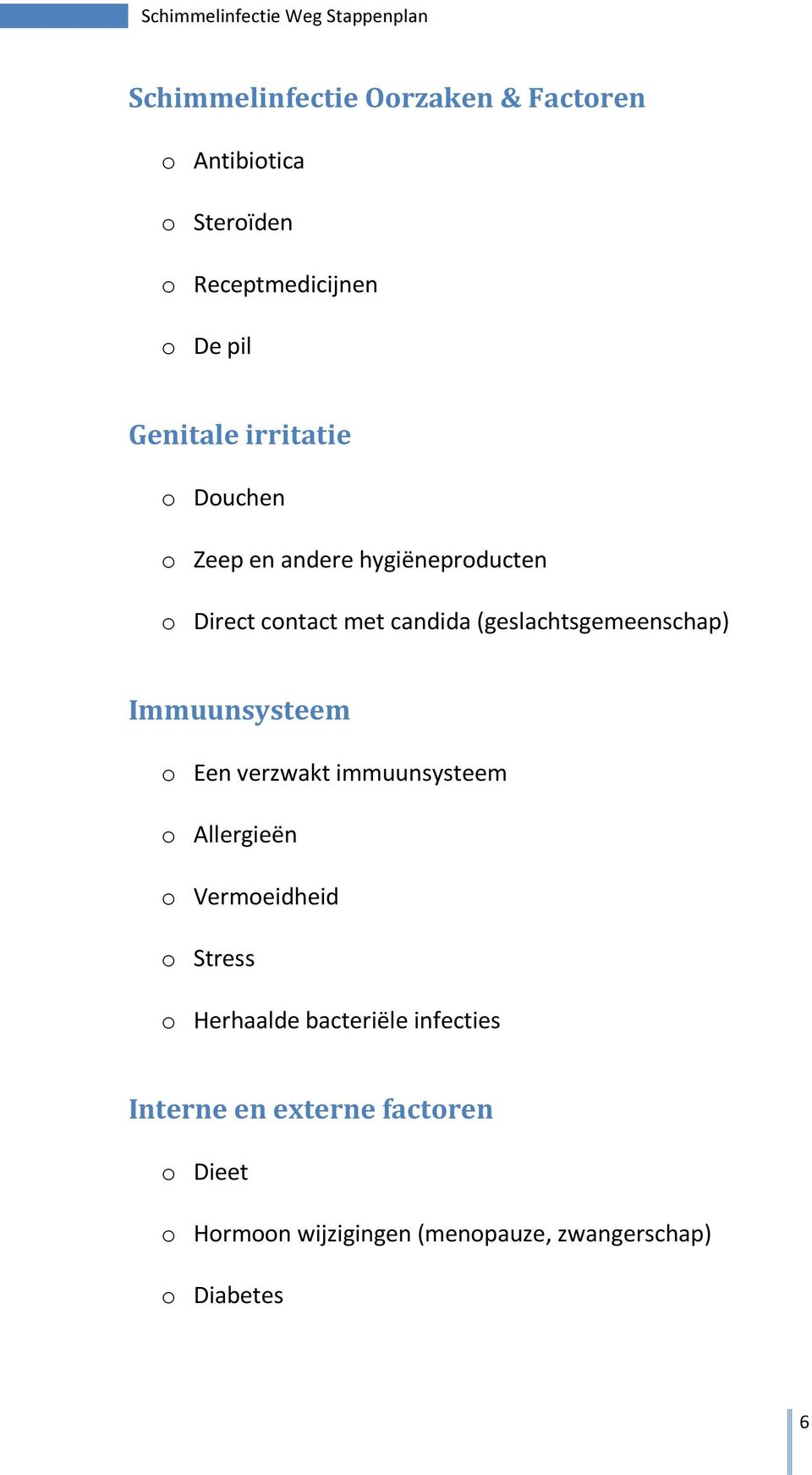 (geslachtsgemeenschap) Immuunsysteem o Een verzwakt immuunsysteem o Allergieën o Vermoeidheid o Stress