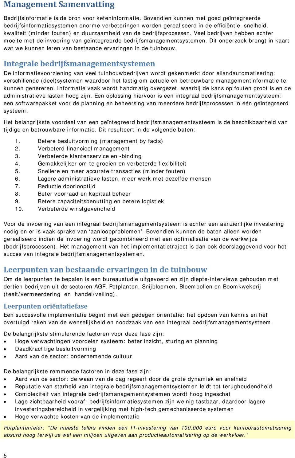 bedrijfsprocessen. Veel bedrijven hebben echter moeite met de invoering van geïntegreerde bedrijfsmanagementsystemen.