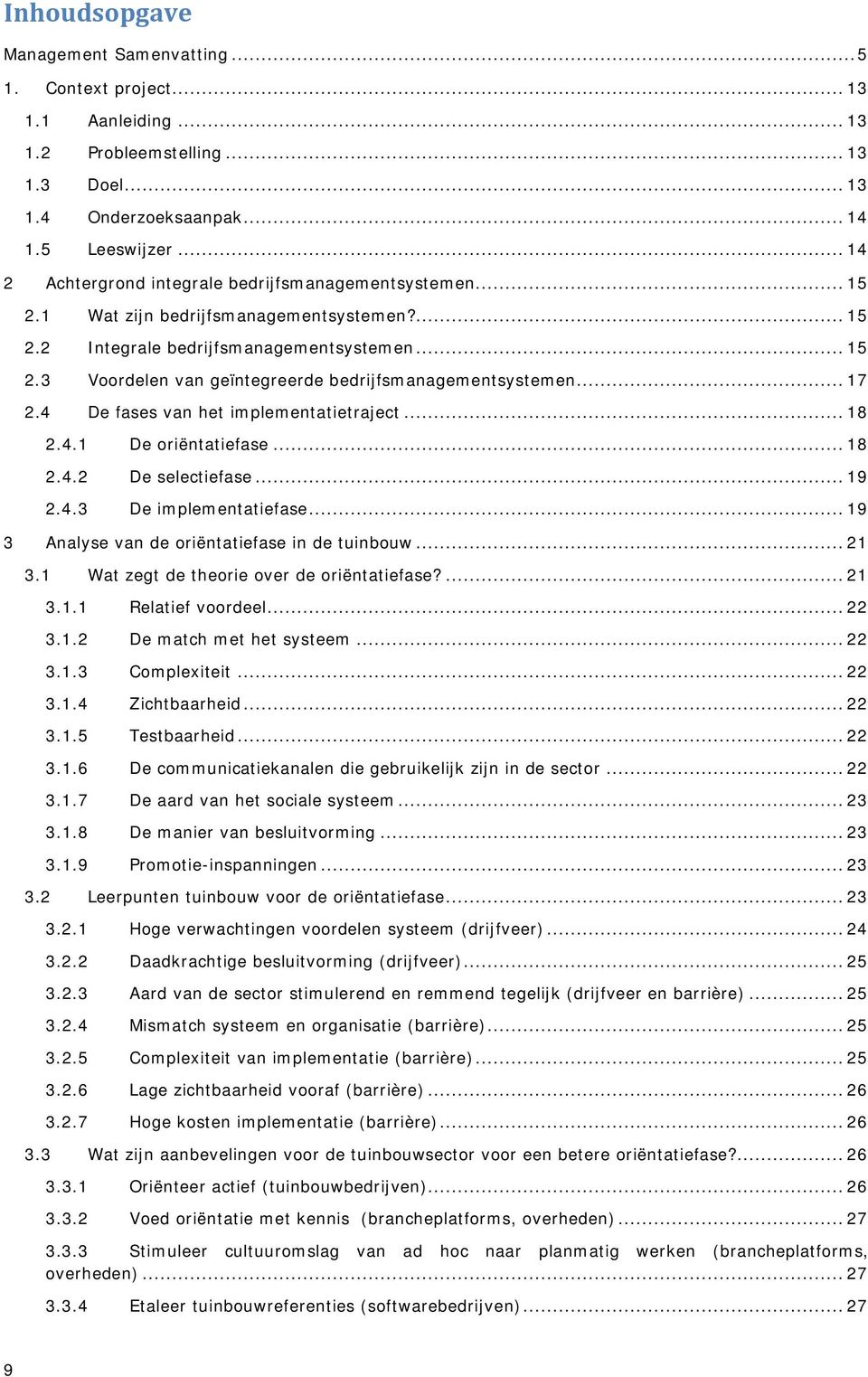 .. 17 2.4 De fases van het implementatietraject... 18 2.4.1 De oriëntatiefase... 18 2.4.2 De selectiefase... 19 2.4.3 De implementatiefase... 19 3 Analyse van de oriëntatiefase in de tuinbouw... 21 3.