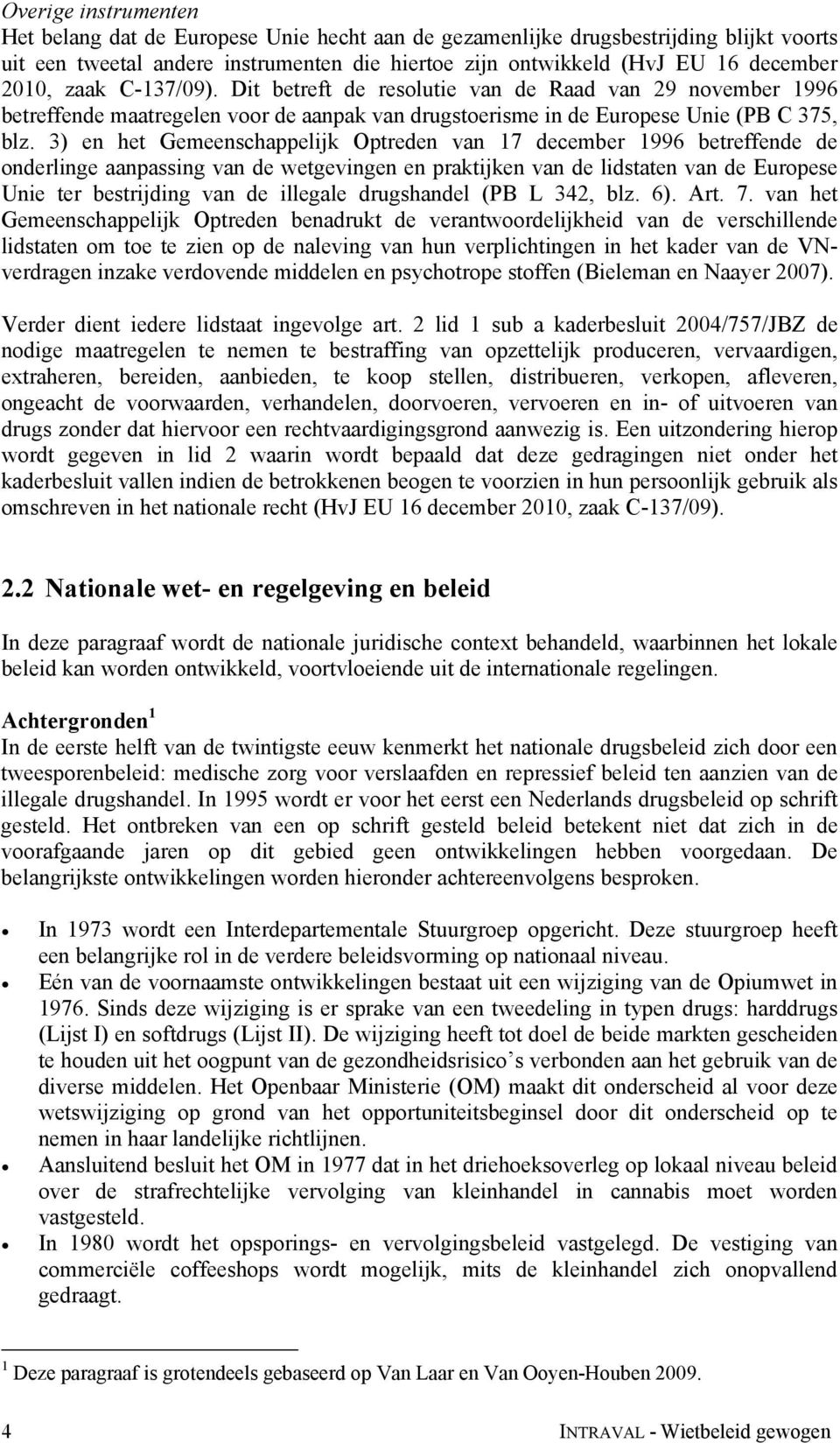 3) en het Gemeenschappelijk Optreden van 17 december 1996 betreffende de onderlinge aanpassing van de wetgevingen en praktijken van de lidstaten van de Europese Unie ter bestrijding van de illegale