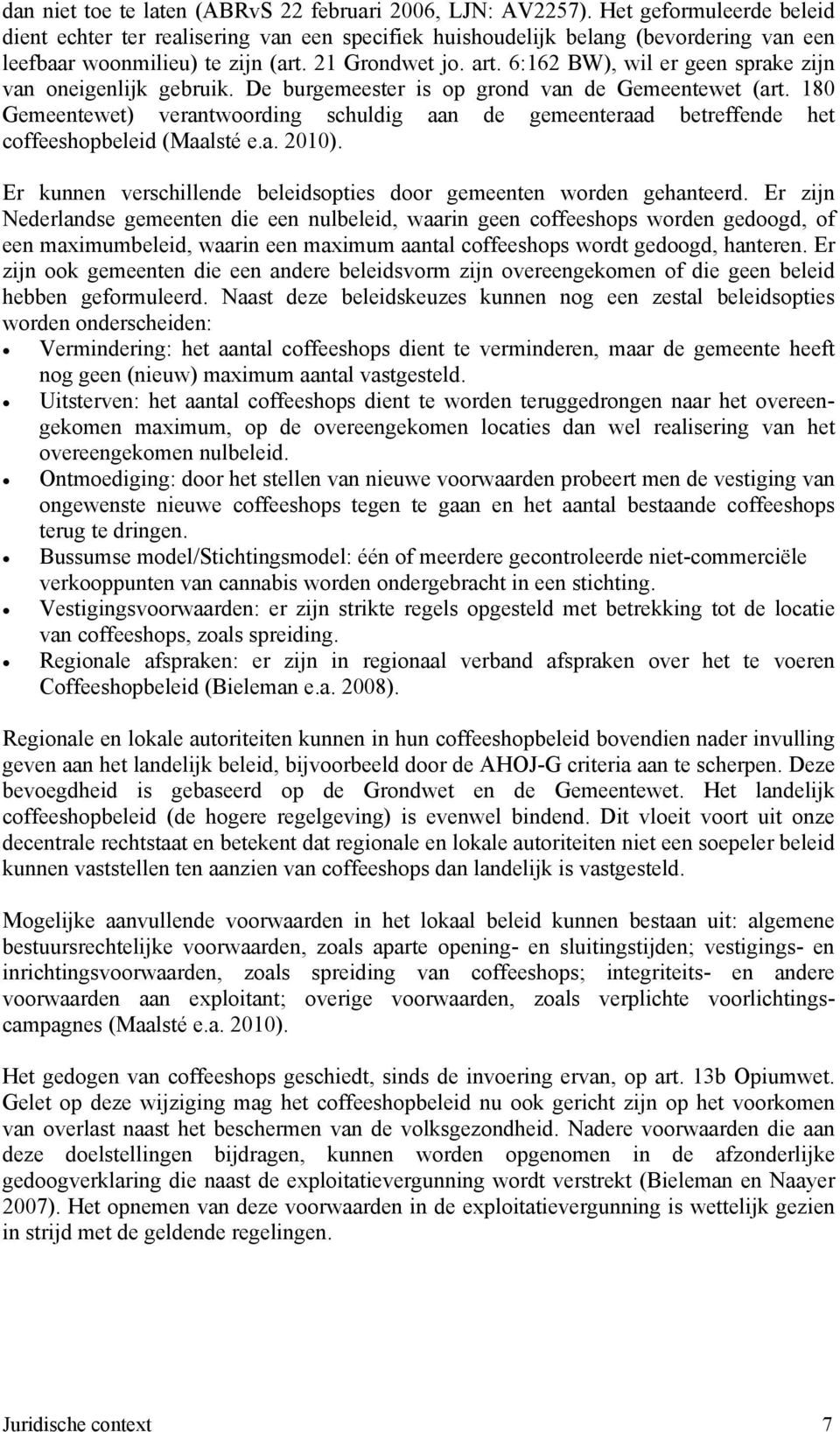 6:162 BW), wil er geen sprake zijn van oneigenlijk gebruik. De burgemeester is op grond van de Gemeentewet (art.