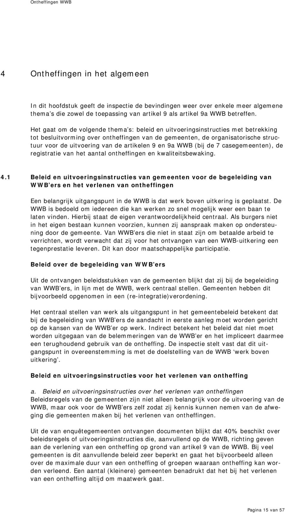 artikelen 9 en 9a WWB (bij de 7 casegemeenten), de registratie van het aantal ontheffingen en kwaliteitsbewaking. 4.