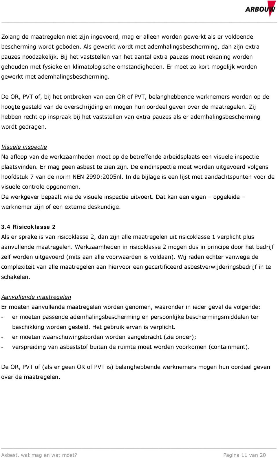 De OR, PVT of, bij het ontbreken van een OR of PVT, belanghebbende werknemers worden op de hoogte gesteld van de overschrijding en mogen hun oordeel geven over de maatregelen.