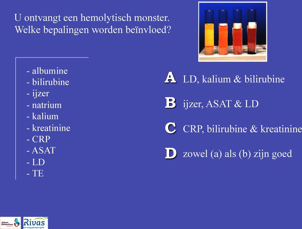 - albumine - bilirubine - ijzer - natrium - kalium - kreatinine -