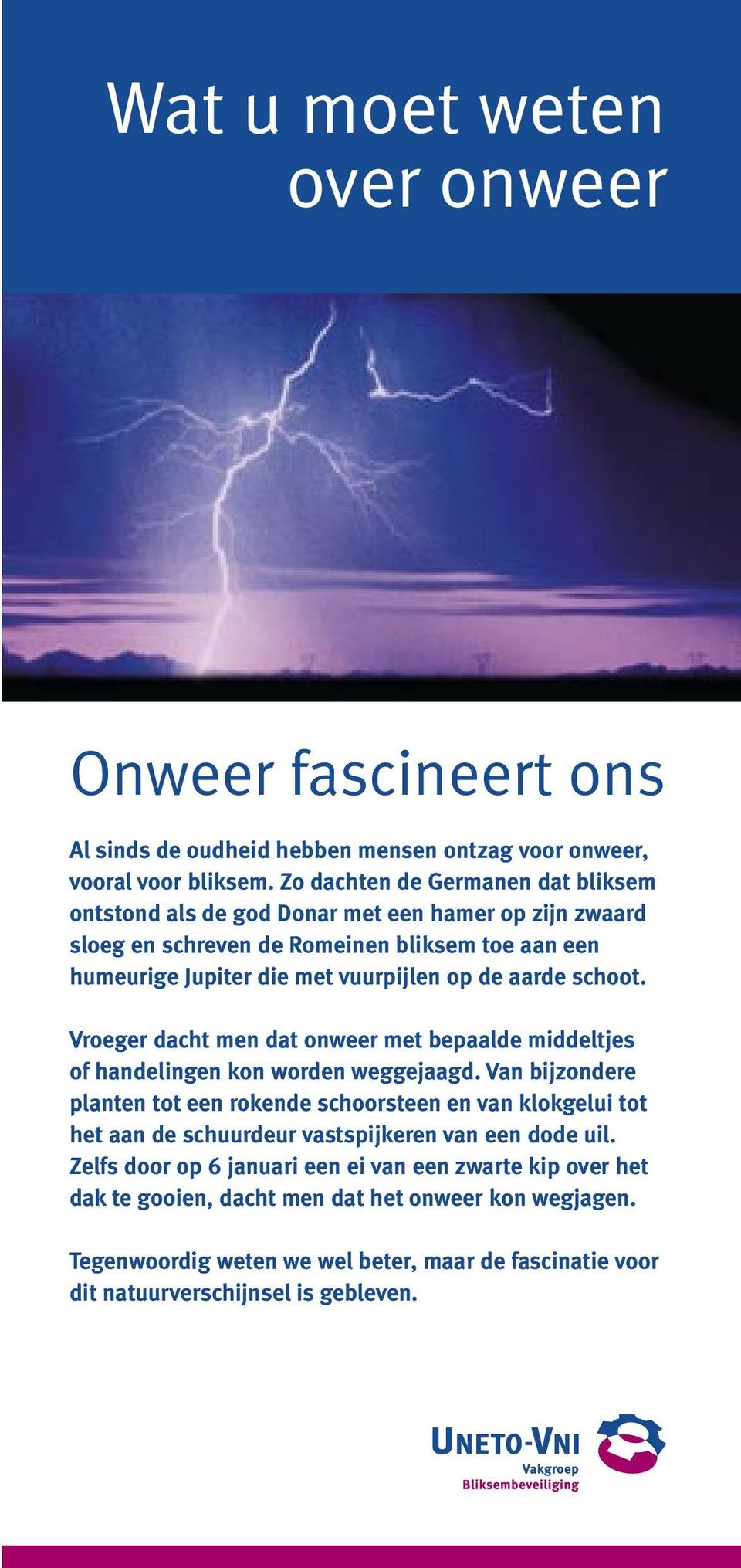 aarde schoot. Vroeger dacht men dat onweer met bepaalde middeltjes of handelingen kon worden weggejaagd.