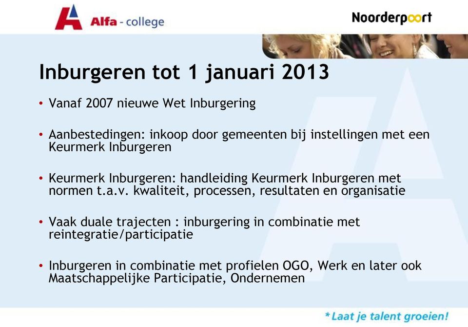 kwaliteit, processen, resultaten en organisatie Vaak duale trajecten : inburgering in combinatie met