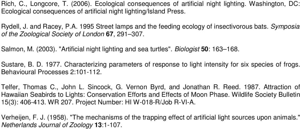 Biologist 50: 163 168. Sustare, B. D. 1977. Characterizing parameters of response to light intensity for six species of frogs. Behavioural Processes 2:101-112. Telfer, Thomas C., John L. Sincock, G.