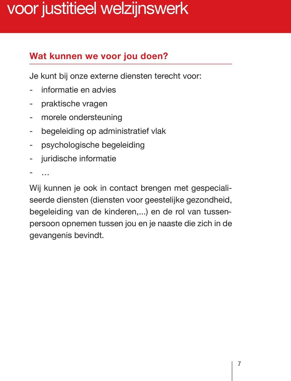 administratief vlak - psychologische begeleiding - juridische - Wij kunnen je ook in contact brengen met