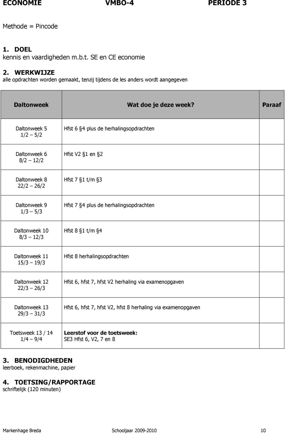 SE en CE economie alle opdrachten worden gemaakt, tenzij tijdens de les anders wordt aangegeven Hfst 6 4 plus de herhalingsopdrachten