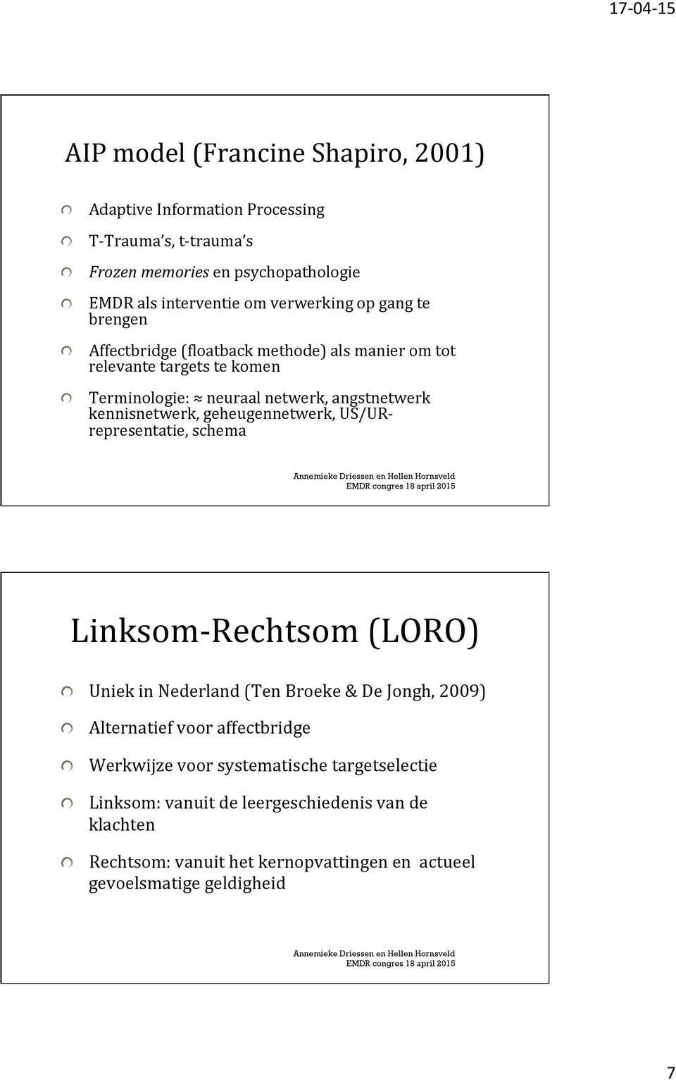 Terminologie: neuraal netwerk, angstnetwerk kennisnetwerk, geheugennetwerk, US/UR- representatie, schema Linksom- Rechtsom (LORO)!