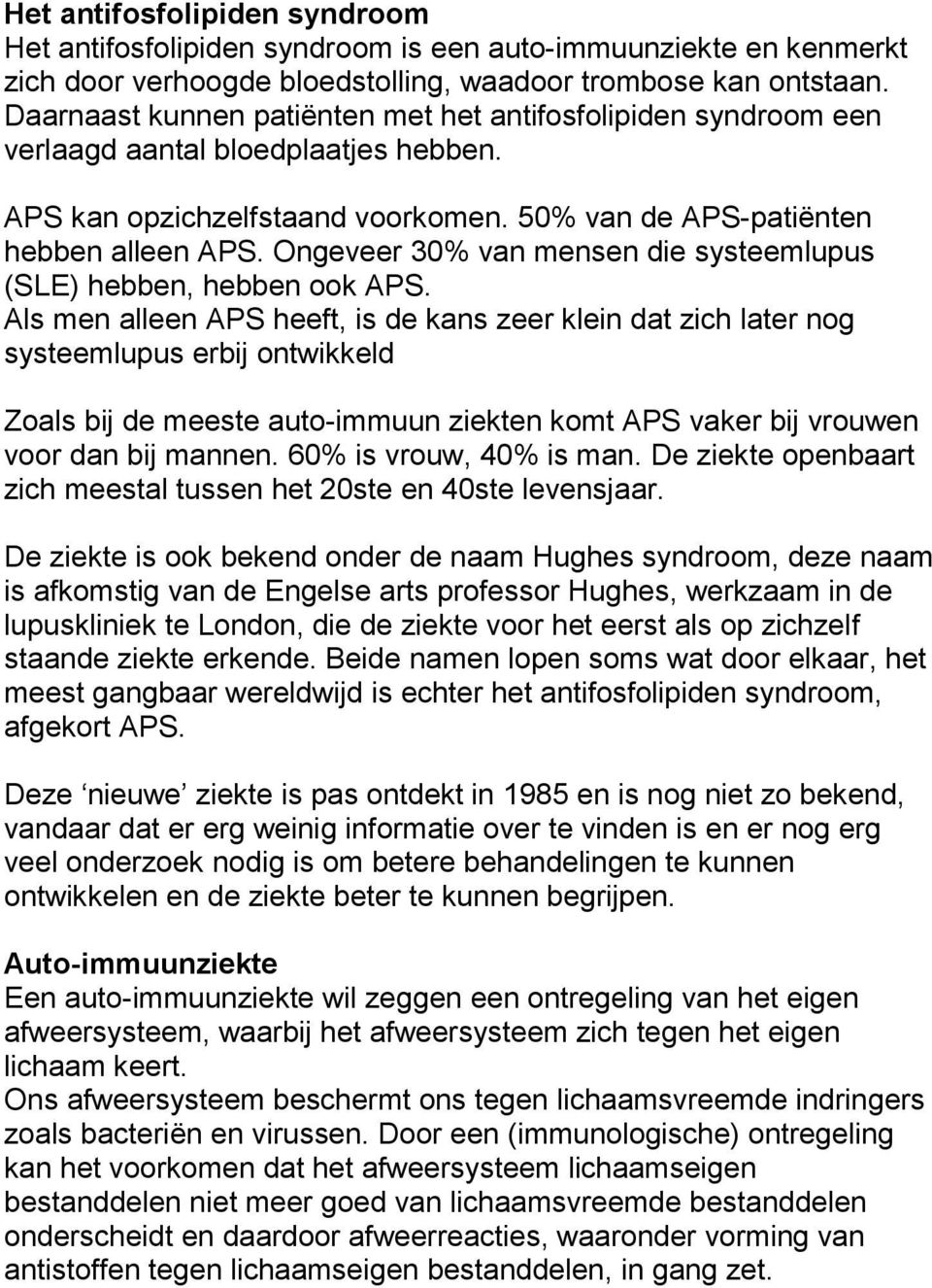 Ongeveer 30% van mensen die systeemlupus (SLE) hebben, hebben ook APS.