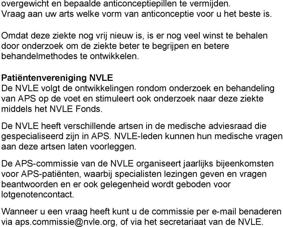 Patiëntenvereniging NVLE De NVLE volgt de ontwikkelingen rondom onderzoek en behandeling van APS op de voet en stimuleert ook onderzoek naar deze ziekte middels het NVLE Fonds.