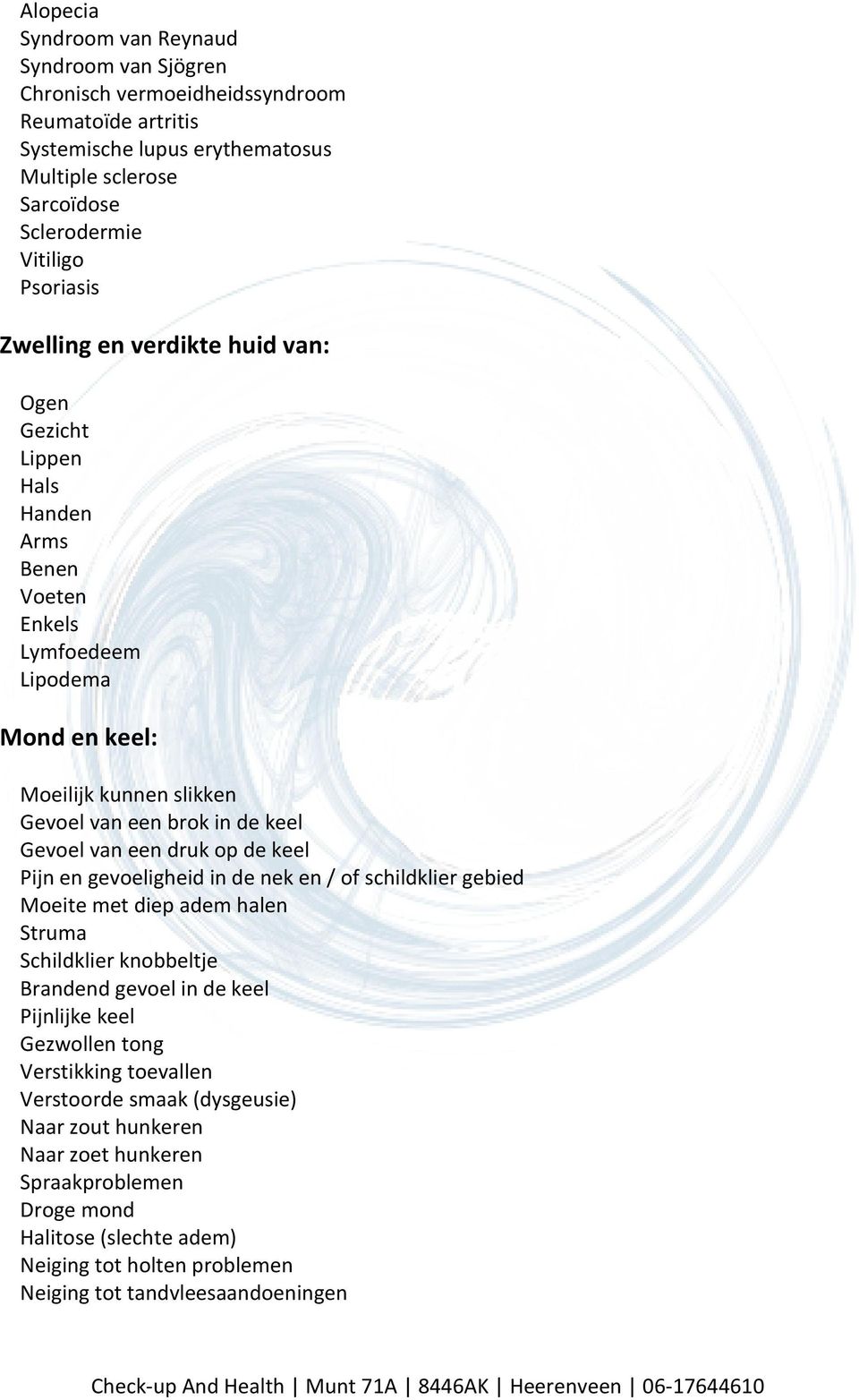 van een druk op de keel Pijn en gevoeligheid in de nek en / of schildklier gebied Moeite met diep adem halen Struma Schildklier knobbeltje Brandend gevoel in de keel Pijnlijke keel Gezwollen