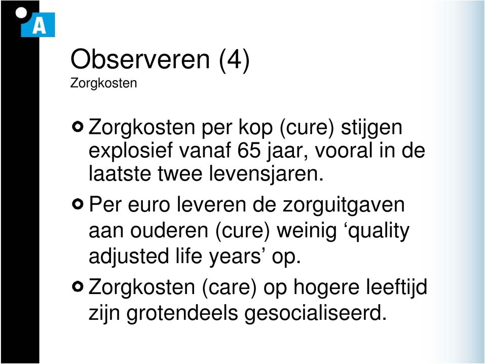 Per euro leveren de zorguitgaven aan ouderen (cure) weinig quality