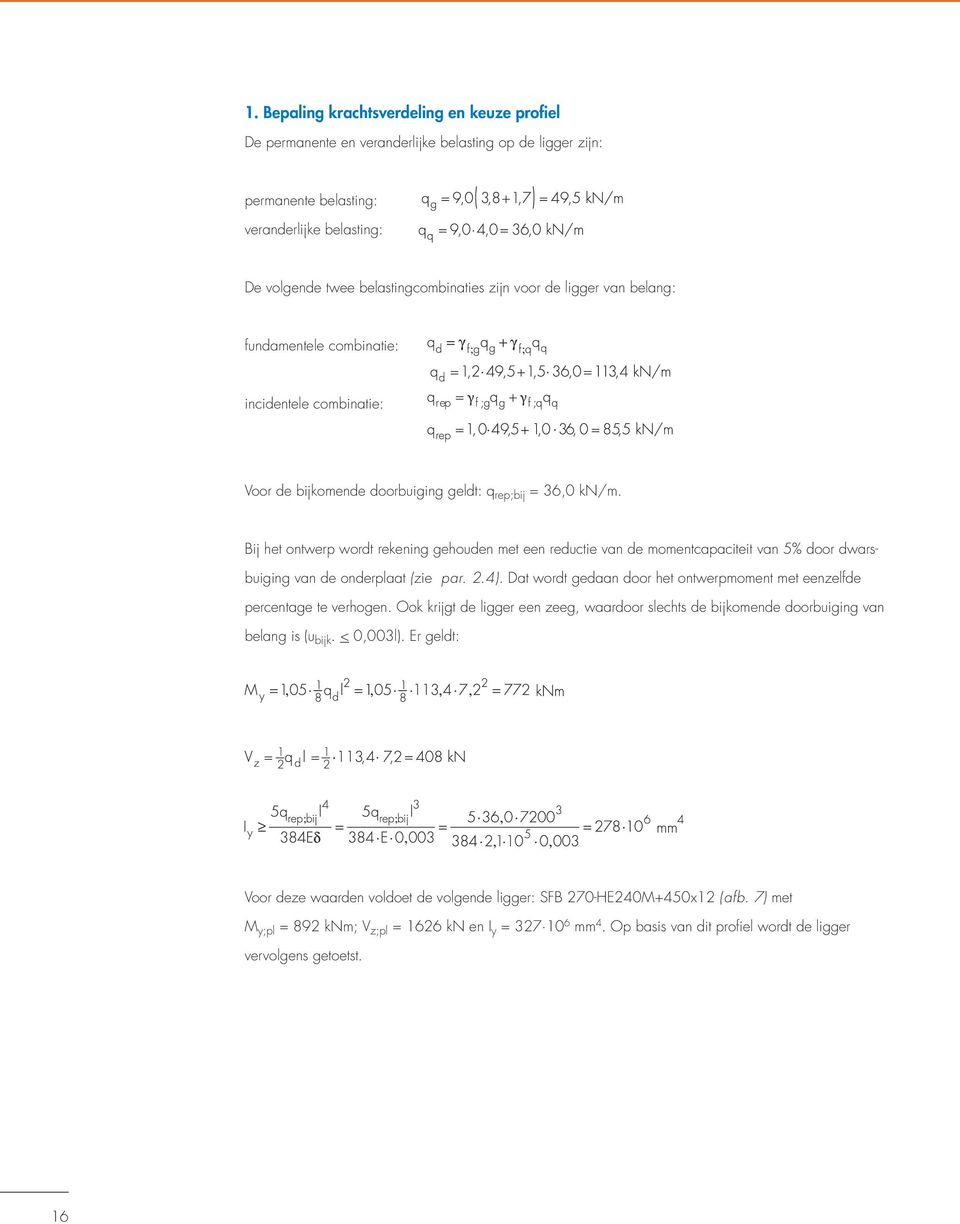Bij het ontwerp wordt rekening gehouden met een reductie van de momentcapaciteit van 5% door dwarsbuiging van de onderplaat (zie par. 2.4).