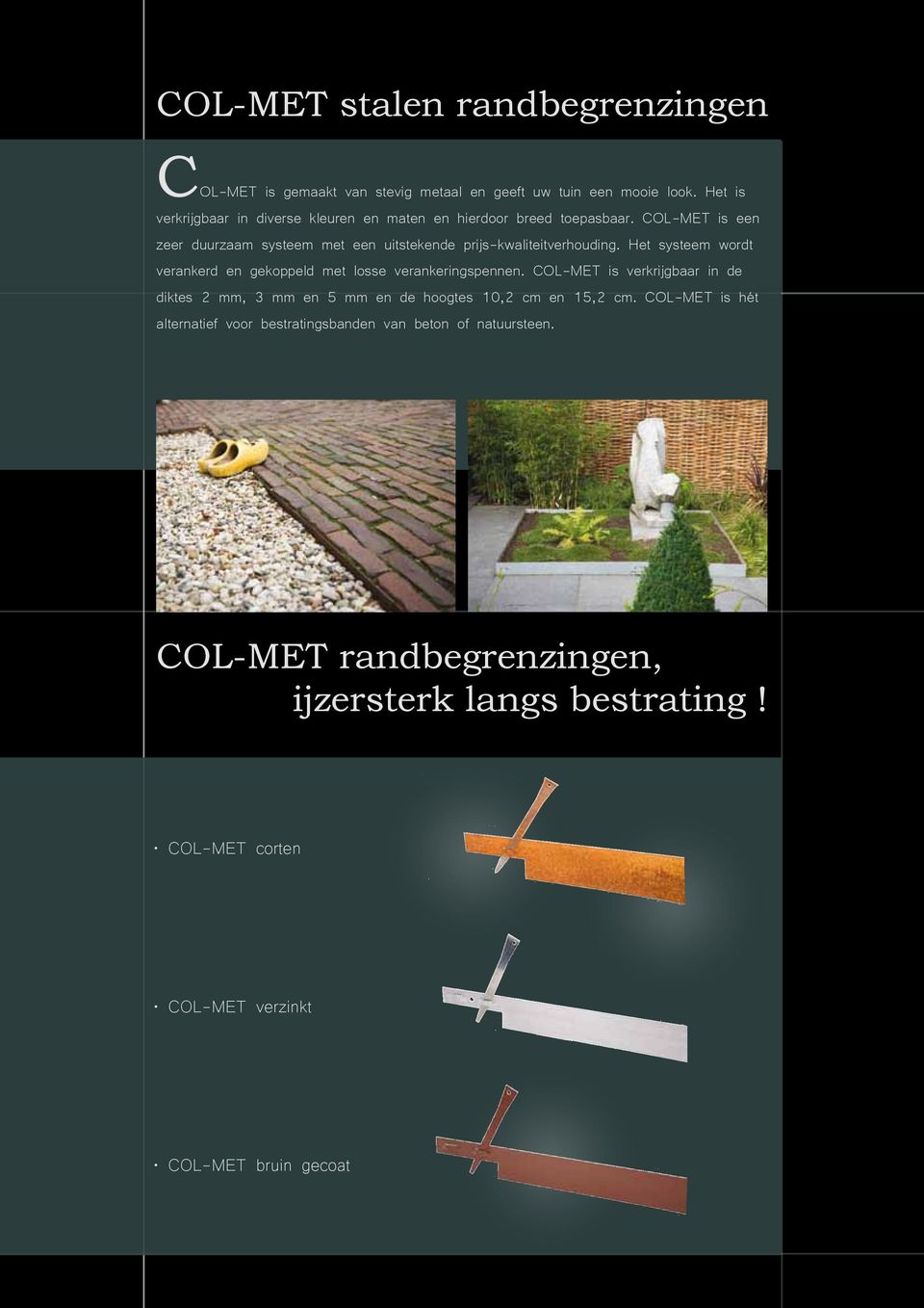 COL-MET is een zeer duurzaam systeem met een uitstekende prijs-kwaliteitverhouding.