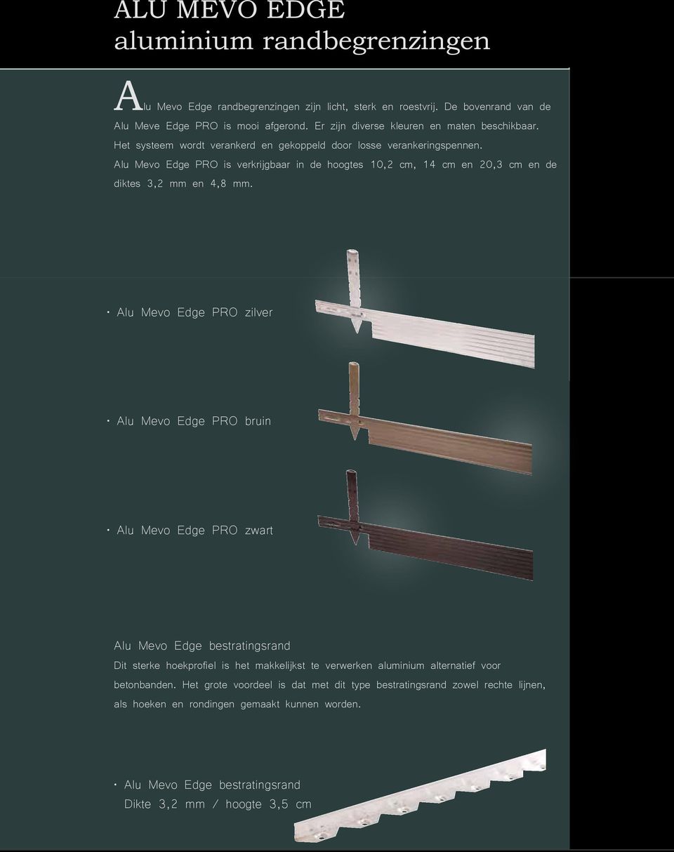 Alu Mevo Edge PRO is verkrijgbaar in de hoogtes 10,2 cm, 14 cm en 20,3 cm en de diktes 3,2 mm en 4,8 mm.