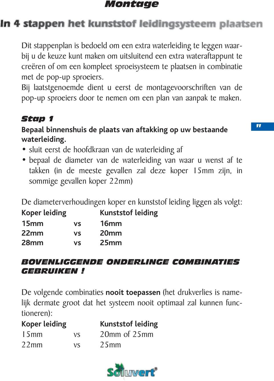 Stap 1 Bepaal binnenshuis de plaats van aftakking op uw bestaande waterleiding.