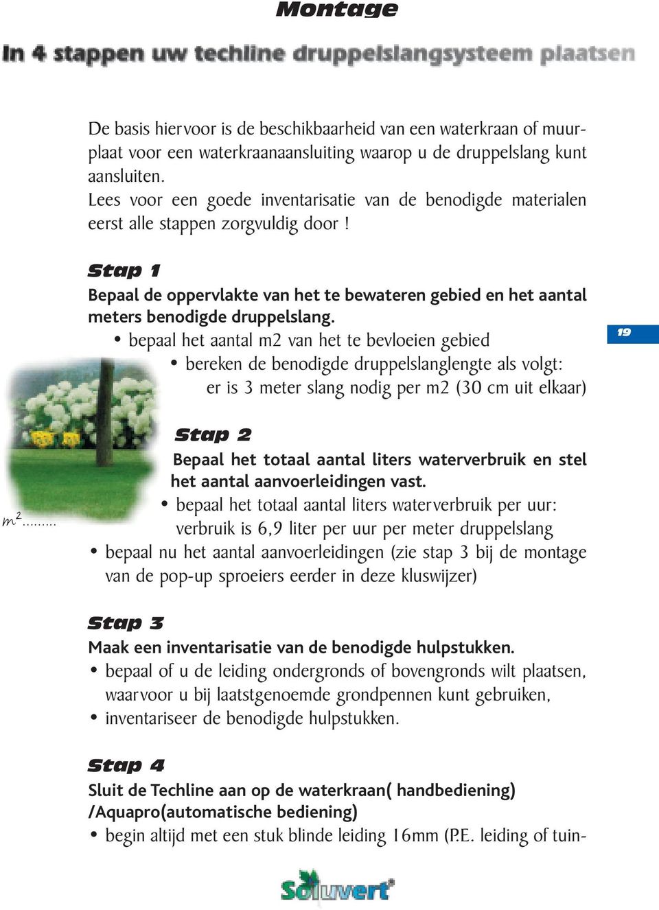 Stap 1 Bepaal de oppervlakte van het te bewateren gebied en het aantal meters benodigde druppelslang.