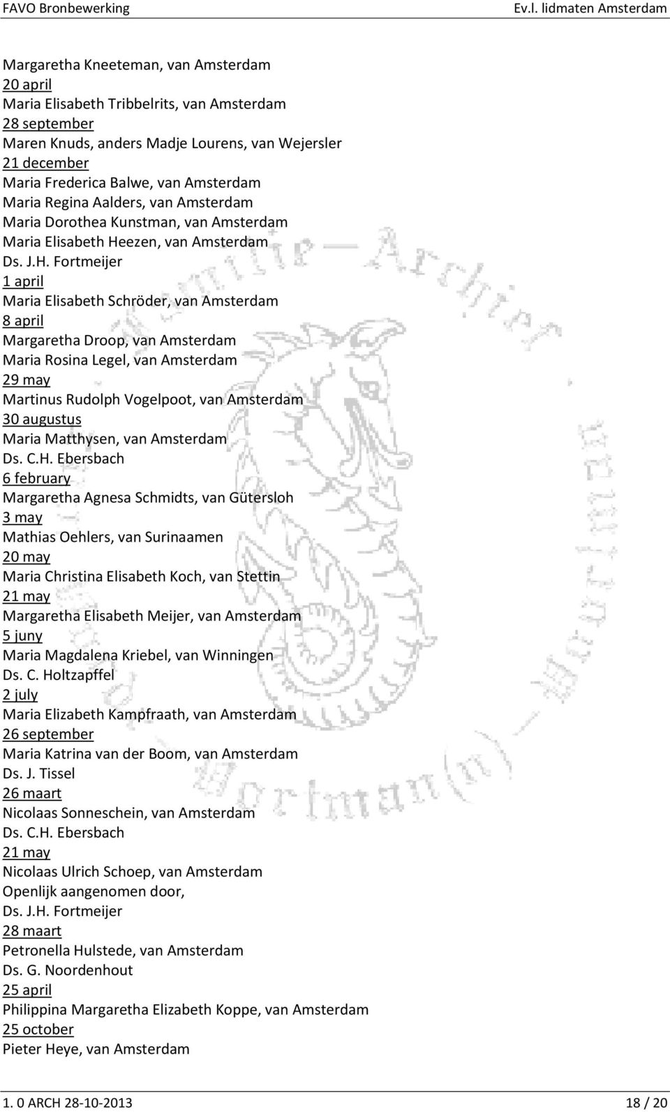 Rosina Legel, van Amsterdam 29 may Martinus Rudolph Vogelpoot, van Amsterdam 30 augustus Maria Matthysen, van Amsterdam 6 february Margaretha Agnesa Schmidts, van Gütersloh 3 may Mathias Oehlers, van