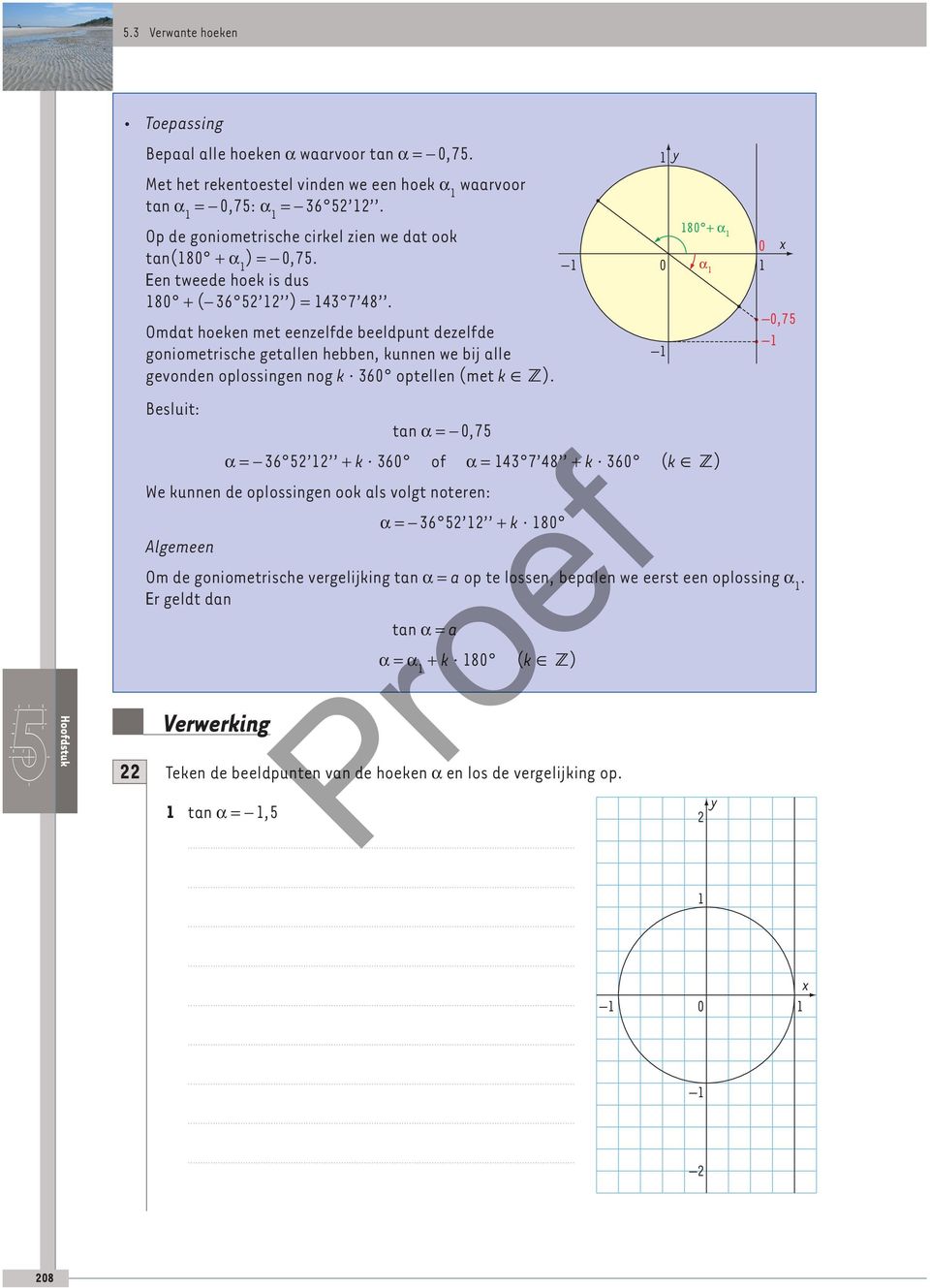 Omdat hoeken met eenzelfde beeldpunt dezelfde goniometrische getallen hebben, kunnen we bij alle gevonden oplossingen nog k 36 optellen (met k Œ Z).