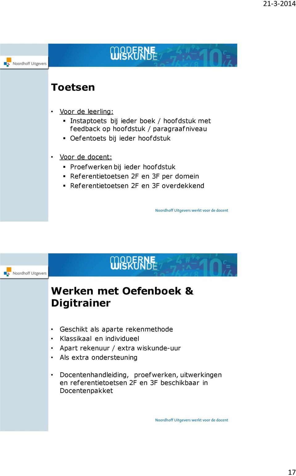 overdekkend Werken met Oefenboek & Digitrainer Geschikt als aparte rekenmethode Klassikaal en individueel Apart rekenuur / extra