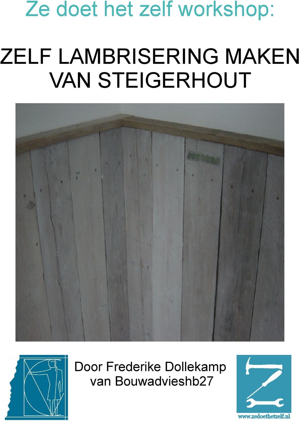 Ze Doet Het Zelf Workshop Zelf Lambrisering Maken Van Steigerhout Door Frederike Dollekamp Van Bouwadvieshb27 Pdf Free Download
