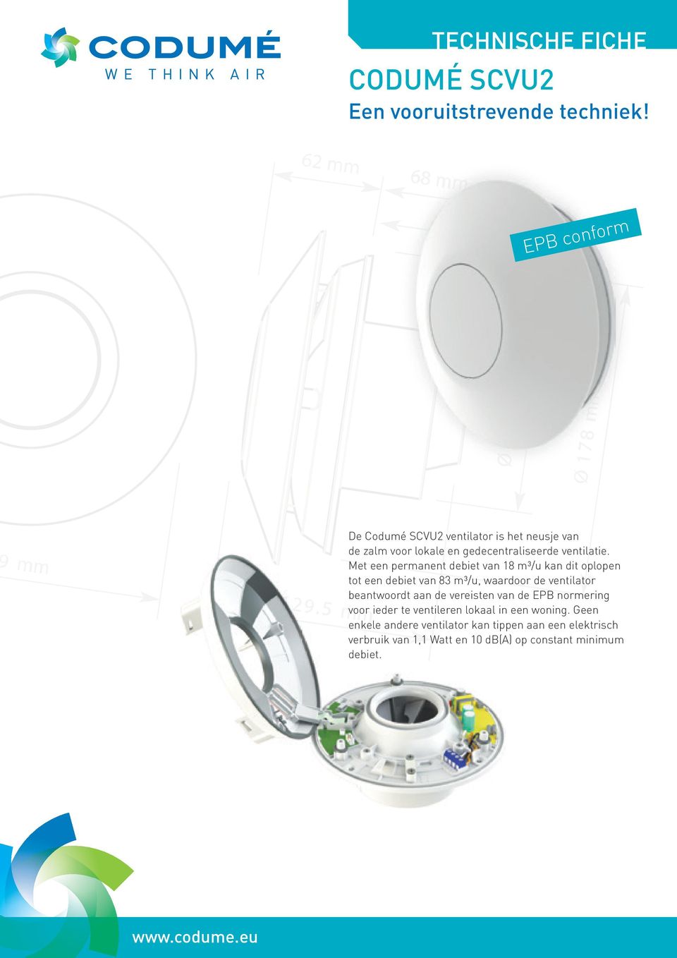 Met een permanent debiet van 18 m³/u kan dit oplopen tot een debiet van 83 m³/u, waardoor de ventilator beantwoordt aan de