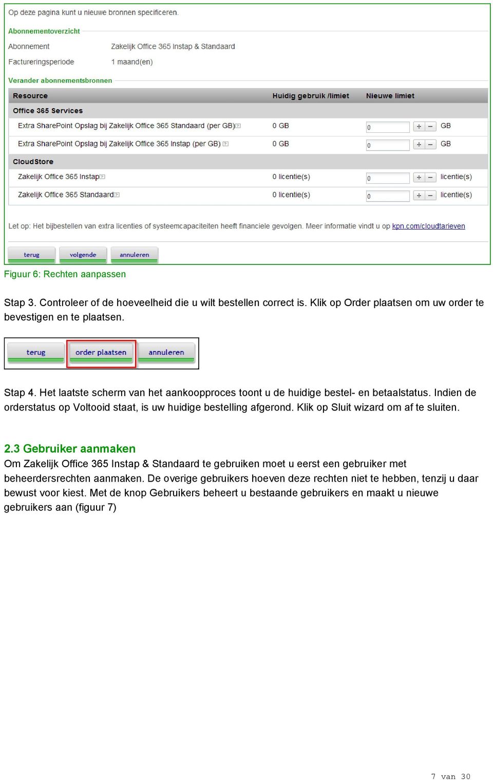 Klik op Sluit wizard om af te sluiten. 2.3 Gebruiker aanmaken Om Zakelijk Office 365 Instap & Standaard te gebruiken moet u eerst een gebruiker met beheerdersrechten aanmaken.