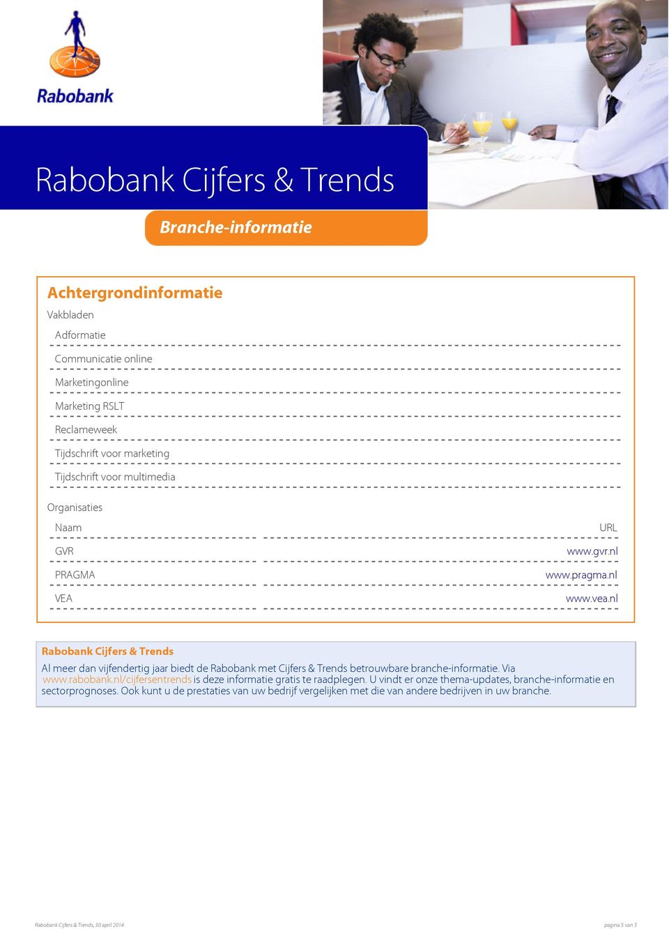 nl Rabobank Cijfers & Trends Al meer dan vijfendertig jaar biedt de Rabobank met Cijfers & Trends betrouwbare branche-informatie. Via www.rabobank.