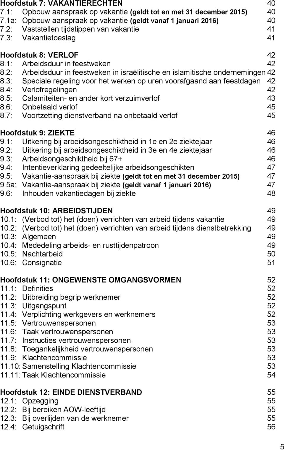 2: Arbeidsduur in feestweken in israëlitische en islamitische ondernemingen 42 8.3: Speciale regeling voor het werken op uren voorafgaand aan feestdagen 42 8.4: Verlofregelingen 42 8.