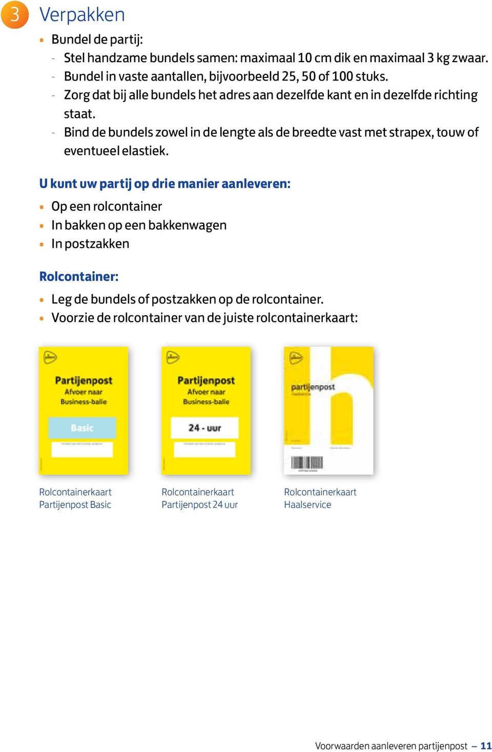 - Bind de bundels zowel in de lengte als de breedte vast met strapex, touw of eventueel elastiek.