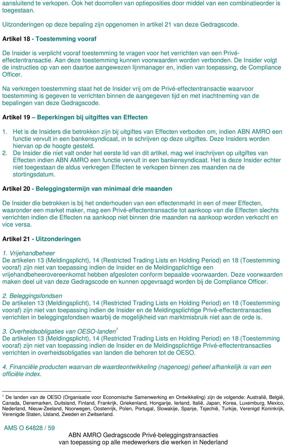 De Insider volgt de instructies op van een daartoe aangewezen lijnmanager en, indien van toepassing, de Compliance Officer.