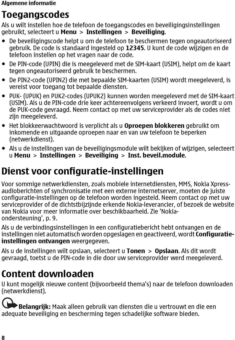 U kunt de code wijzigen en de telefoon instellen op het vragen naar de code.