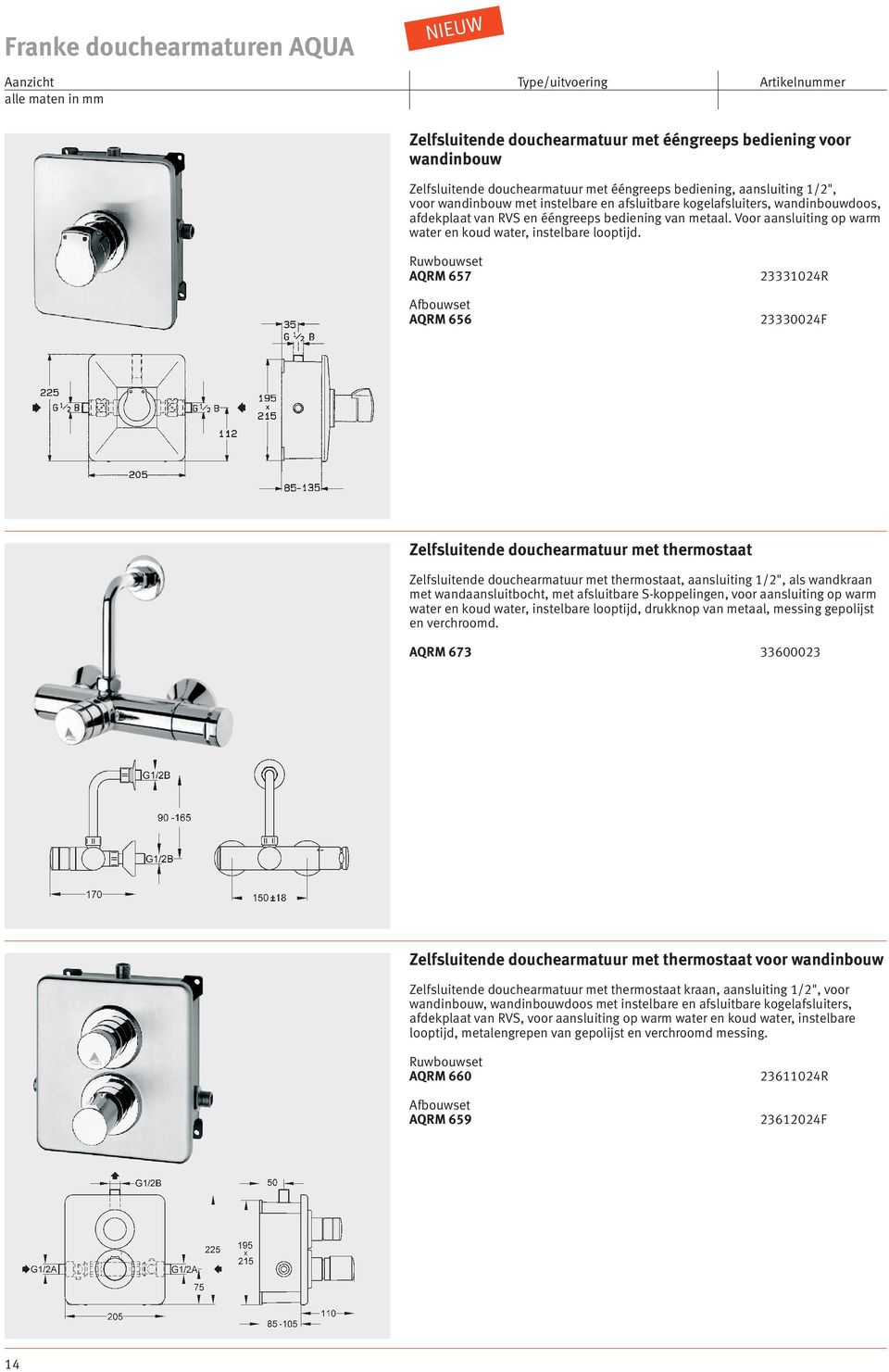 Ruwbouwset AQRM 657 Afbouwset AQRM 656 3331024R 3330024F Zelfsluitende douchearmatuur met thermostaat Zelfsluitende douchearmatuur met thermostaat, aansluiting 1/2", als wandkraan met