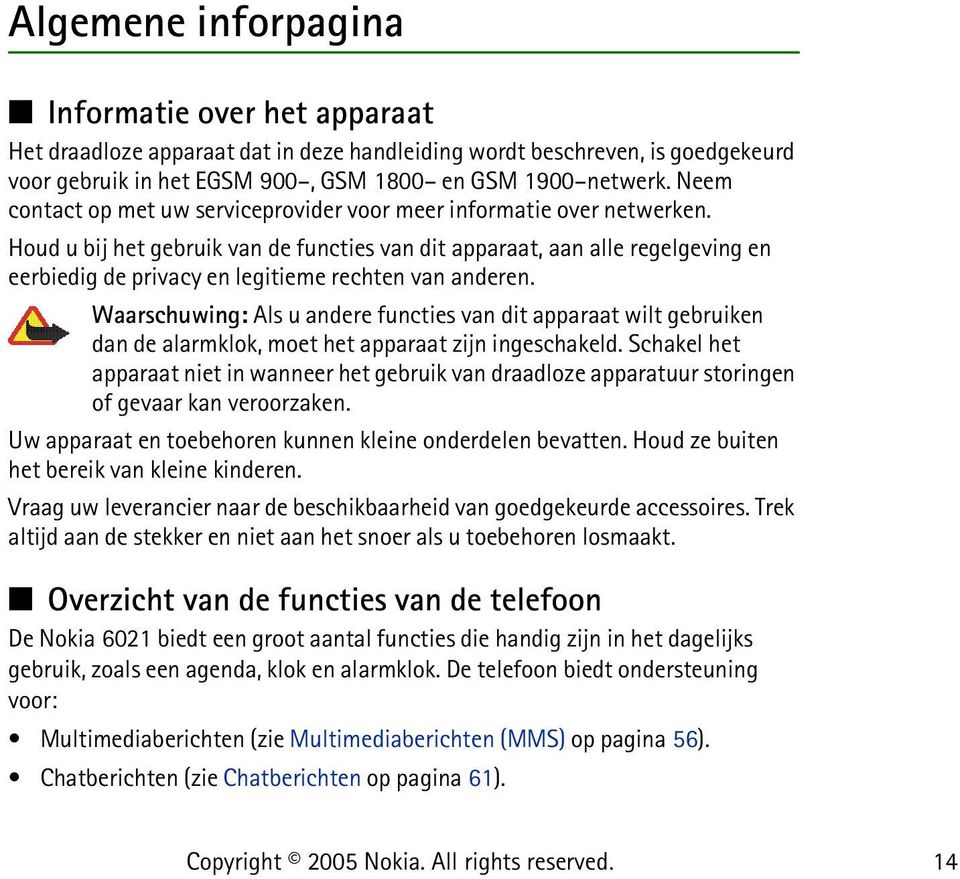 Houd u bij het gebruik van de functies van dit apparaat, aan alle regelgeving en eerbiedig de privacy en legitieme rechten van anderen.