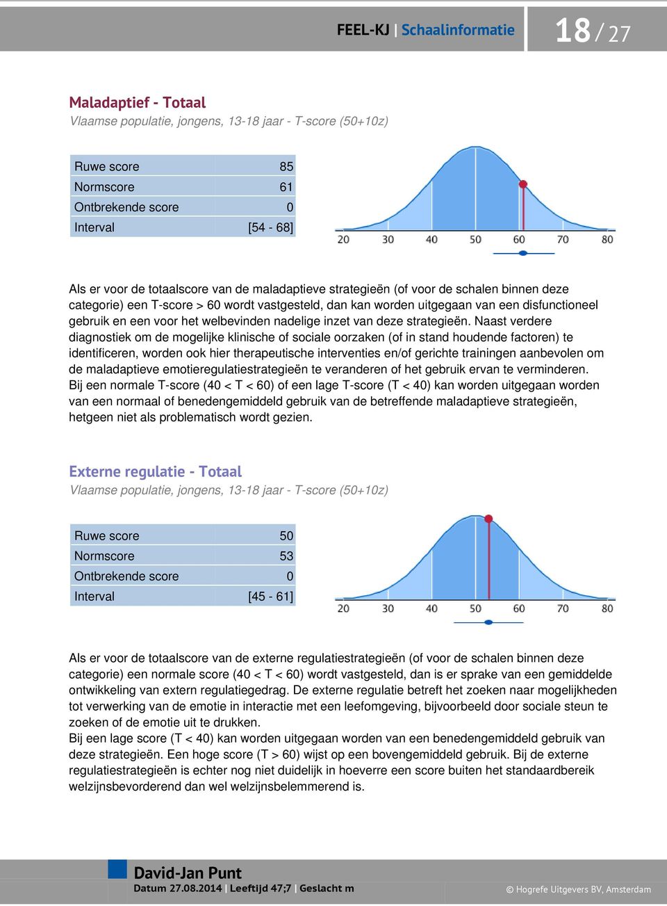 Naast verdere diagnostiek om de mogelijke klinische of sociale oorzaken (of in stand houdende factoren) te identificeren, worden ook hier therapeutische interventies en/of gerichte trainingen